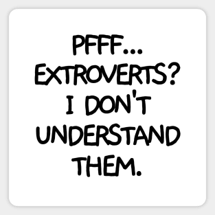 Pfff.. extroverts? Magnet